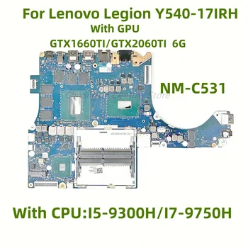 NM-C531 Pentru Lenovo Y540-17IRH Laptop Placa de baza CPU: I5-9300H/I7-9750H GPU GTX1660TI/GTX2060TI 6G 100% Test OK Inainte de Livrare